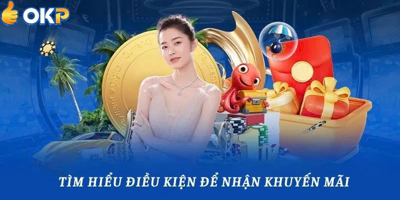 Điều Kiện Cần Thiết Để Nhận Ưu Đãi Nhanh Chóng Tại OKP