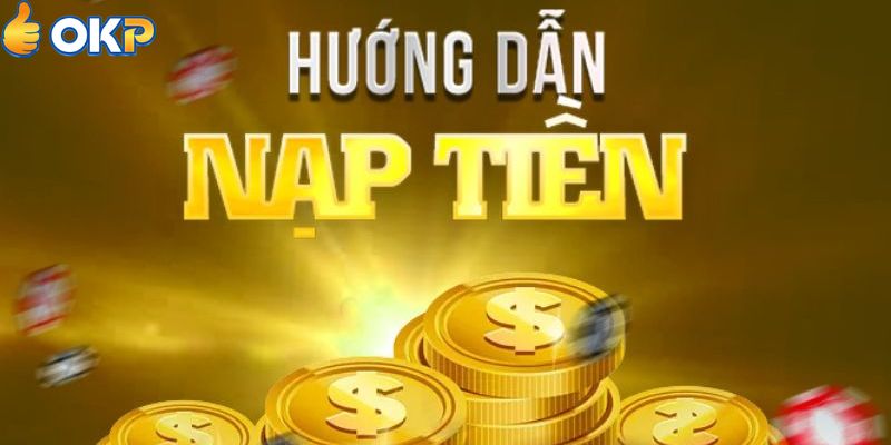 Lưu Ý Khi Nạp Tiền Nhà Cái OKP Tránh Gặp Lỗi