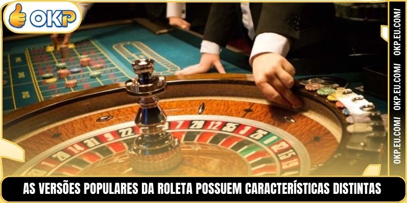 As versões populares da roleta possuem características distintas.