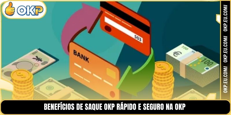 Benefícios de Saque OKP Rápido e Seguro na OKP