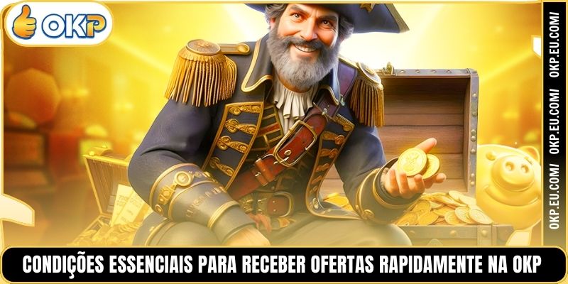 Condições Essenciais para Receber Ofertas Rapidamente na OKP