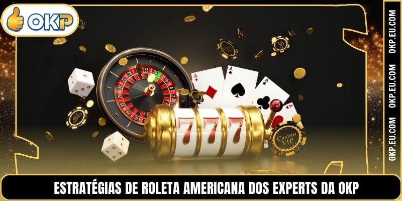 Estratégias De Roleta Americana Dos Experts Da OKP