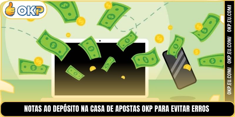 Notas ao Depósito na Casa de Apostas OKP para Evitar Erros
