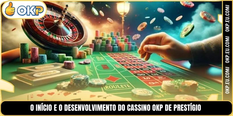 O Início e o Desenvolvimento do Cassino OKP de Prestígio