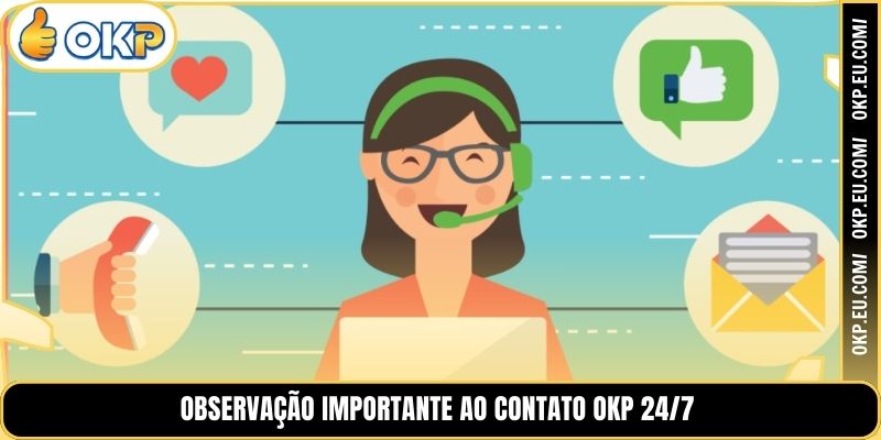 Observação Importante ao Contato OKP 24/7