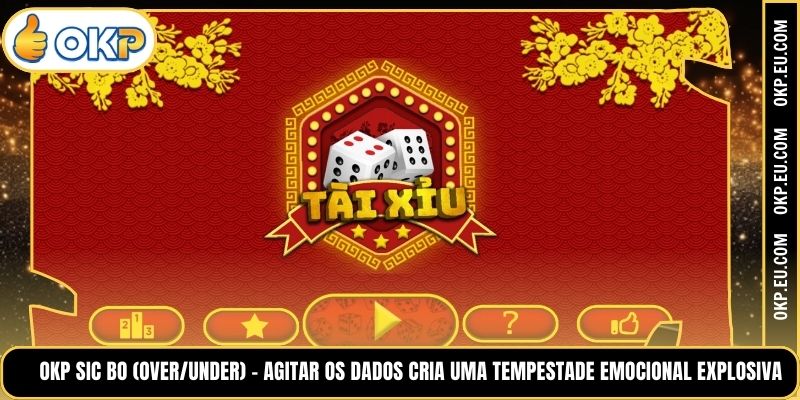 OKP Sic Bo (Over/Under) - Agitar os dados cria uma tempestade emocional explosiva