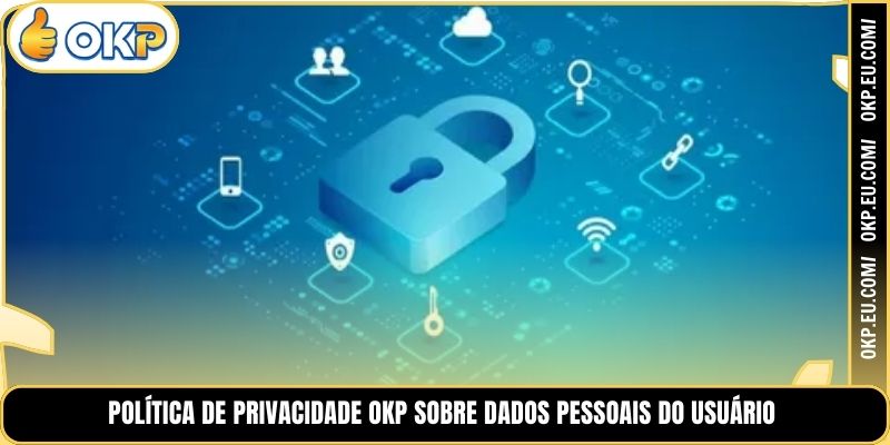 Política de Privacidade OKP Sobre Dados Pessoais do Usuário