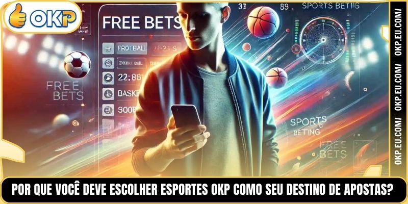 Por Que Você Deve Escolher Esportes OKP Como Seu Destino de Apostas?