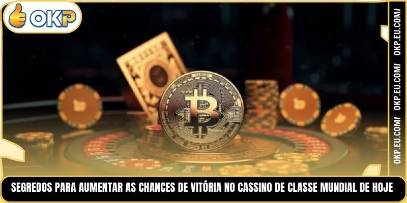 Segredos para Aumentar as Chances de Vitória no Cassino de Classe Mundial de Hoje