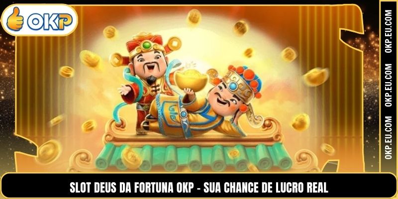 Slot Deus Da Fortuna OKP - Sua Chance De Lucro Real