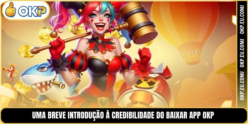 Uma Breve Introdução à Credibilidade do Baixar App OKP