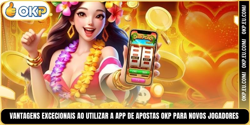 Vantagens Excecionais ao Utilizar a App de Apostas OKP para Novos Jogadores