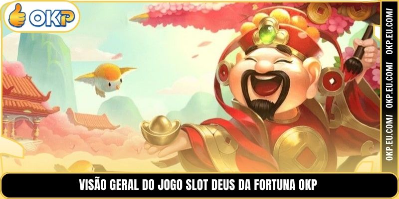 Visão geral do Jogo Slot Deus da Fortuna OKP